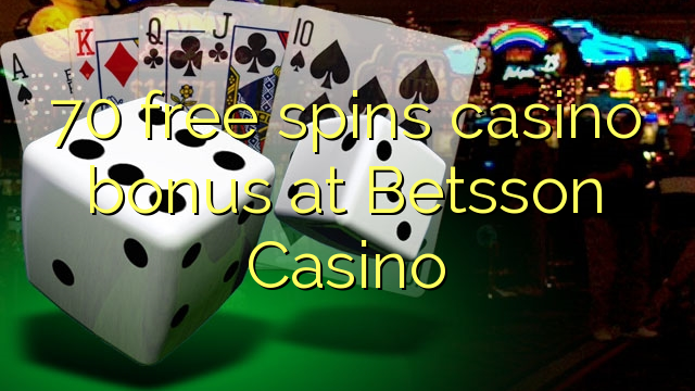 70 bébas spins bonus kasino di Betsson Kasino