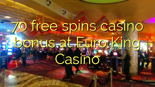 70 free spins casino bonus at Euro King Casino