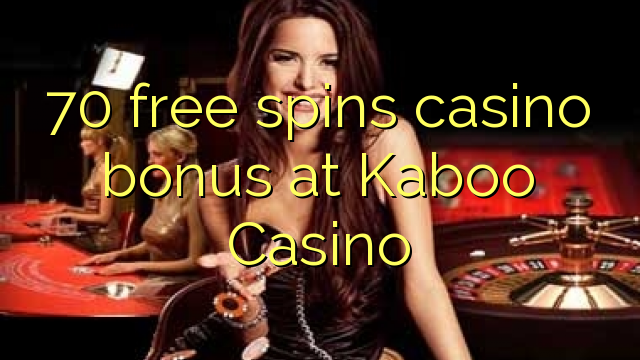 70 free spins casino bonus at Kaboo Casino