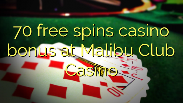 70 brezplačen casino bonus pri Malibu Club Casino