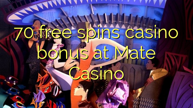 70 free spins casino bonus at Mate Casino