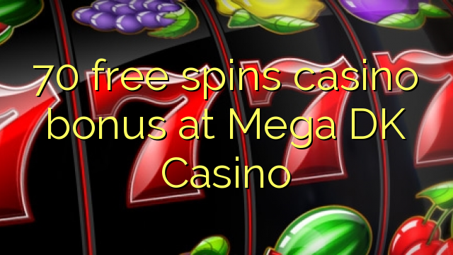 70 free spins casino bonus at Mega DK Casino