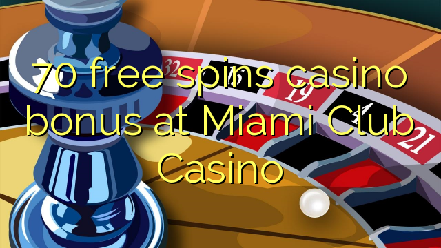 70 free spins casino bonus at Miami Club Casino