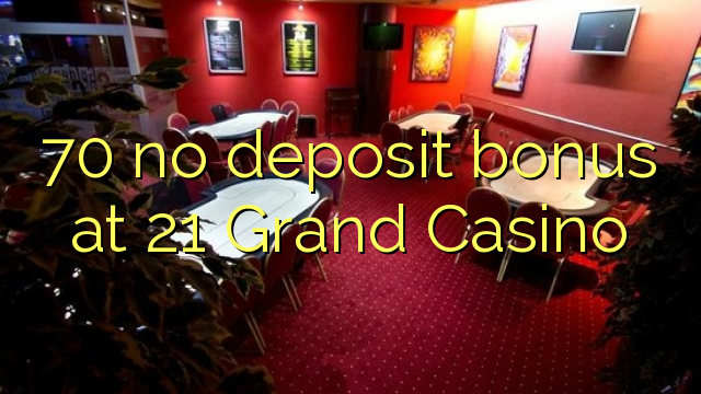 70 bez depozitnog bonusa u 21 Grand Casino-u