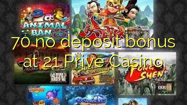 70 ningún bono de depósito en 21 Prive Casino