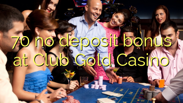 70 no deposit bonus at Club Gold Casino