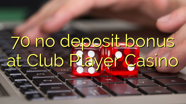 Wala'y deposit bonus ang 70 sa Club Player Casino