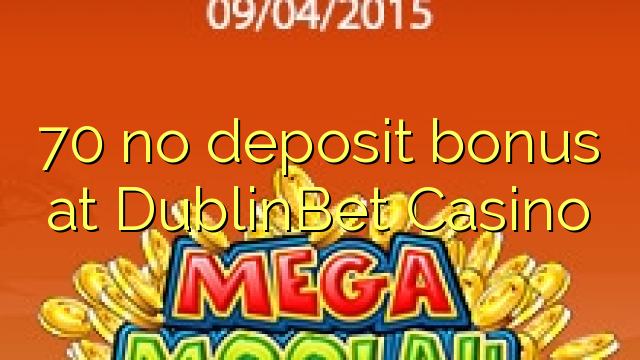 70 no deposit bonus at DublinBet Casino