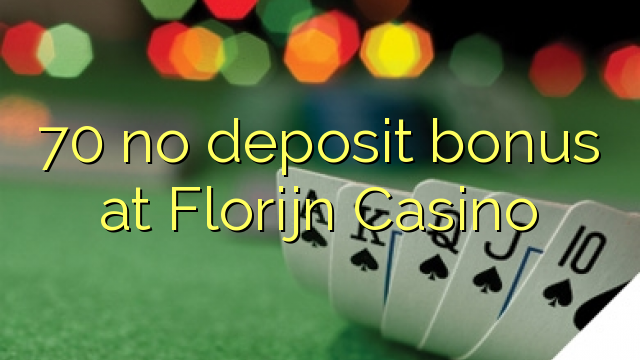 70 ບໍ່ມີເງິນຝາກຢູ່ Florijn Casino