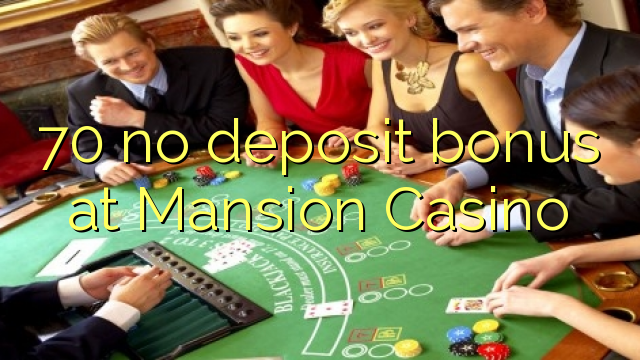 70 no deposit bonus at Mansion Casino