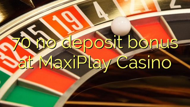 70 არ ანაბარი ბონუს MaxiPlay Casino