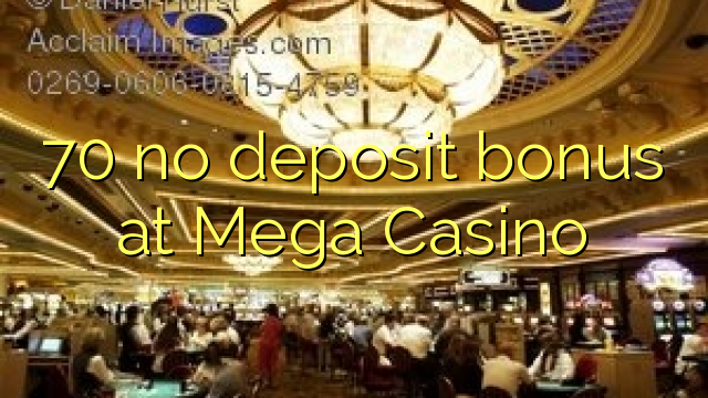 70 no deposit bonus at Mega Casino