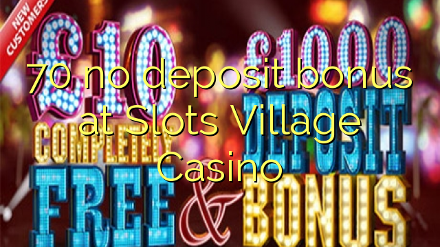 70 no deposit bonus at Slots Village Casino