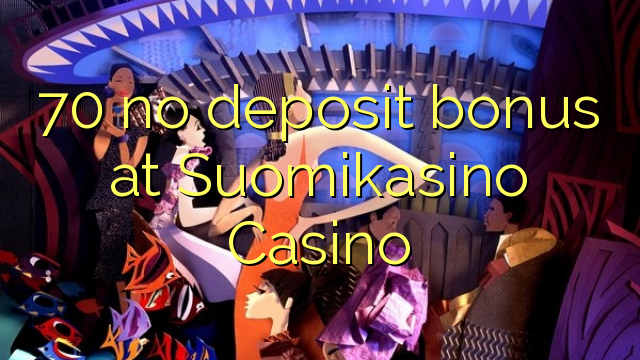 70 no deposit bonus di Suomikasino Casino