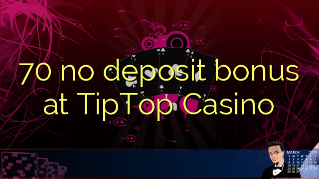 70 no deposit bonus at TipTop Casino