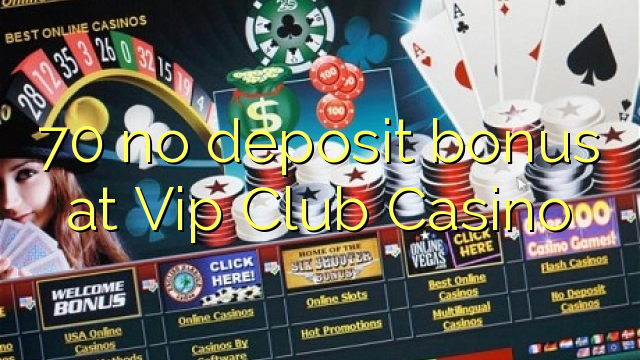 70 no deposit bonus at Vip Club Casino