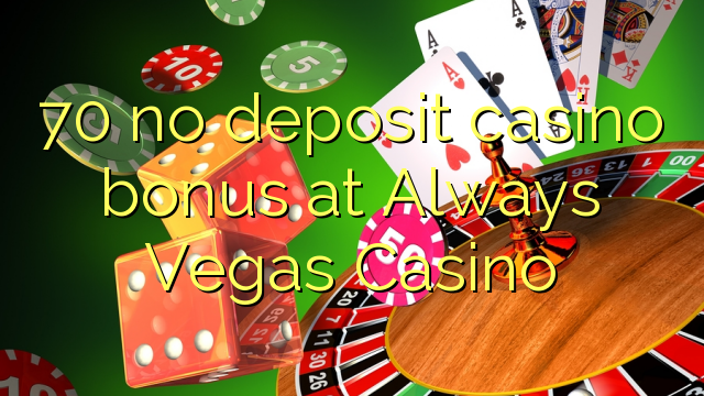 70 no deposit casino bonus at Always Vegas Casino