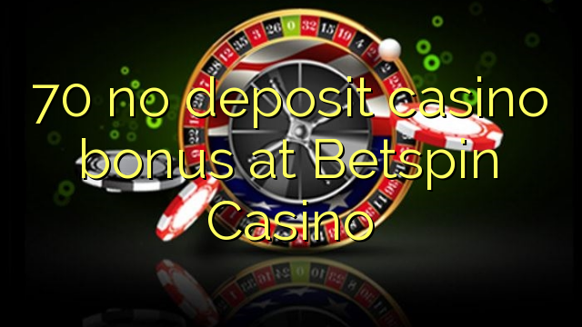 70 no deposit casino bonus at Betspin Casino 70 no deposit casino bonus at Betspin Casino
