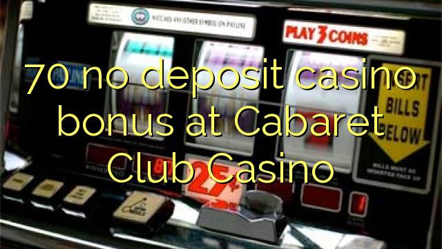 I-70 ayikho ibhonasi ye-casino kwi-Cabaret Club Casino