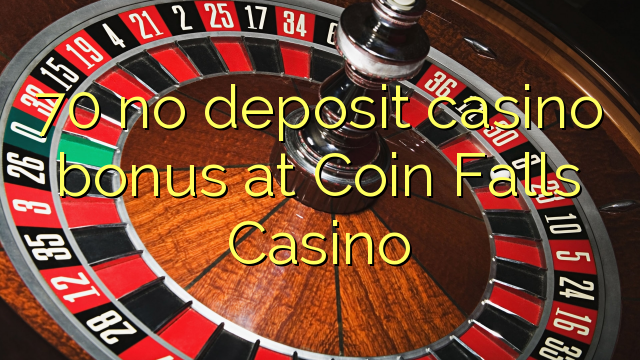70 tidak memiliki bonus deposit kasino di Coin Falls Casino