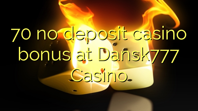 70 no deposit casino bonus at Dansk777 Casino