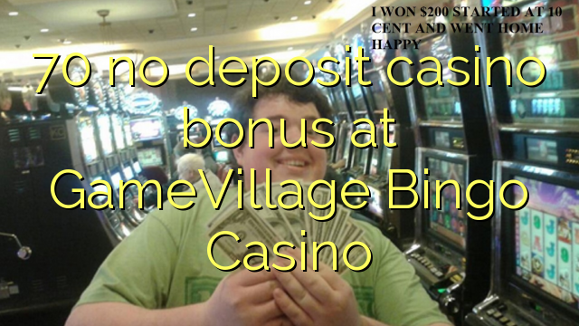 70 no deposit casino bonus at GameVillage Bingo Casino