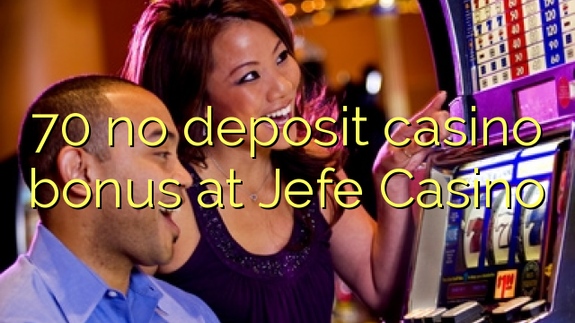 70 no deposit casino bonus at Jefe Casino