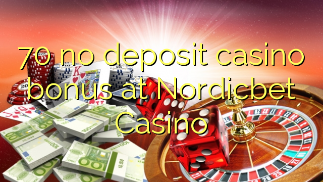 70 ne casino bonus vklad na Nordicbet kasinu