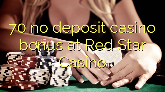 70 euweuh deposit kasino bonus di Beureum Star Kasino