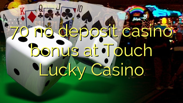 70 no deposit casino bonus at Touch Lucky Casino