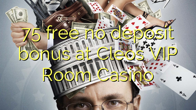 75 frije gjin deposit bonus by Cleos VIP Room Casino