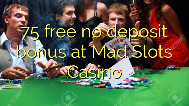 75 bez bonusu na vklad v Mad Slots Casino