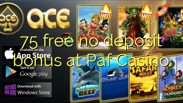 75 free no deposit bonus at Paf Casino