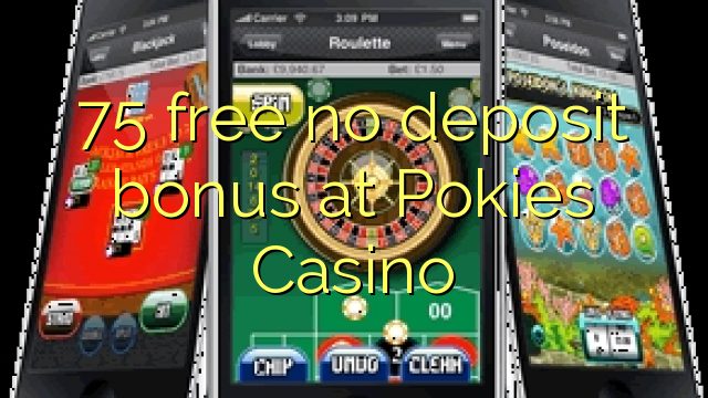 75 free no deposit bonus at Pokies Casino