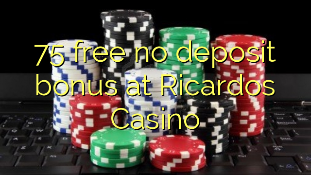 75 free no deposit bonus at Ricardos Casino