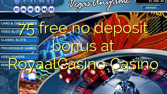 75 free no deposit bonus at RoyaalCasino 