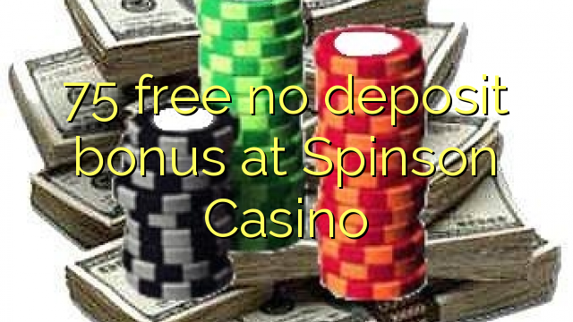 75 mbebasake ora bonus simpenan ing Spinson Casino