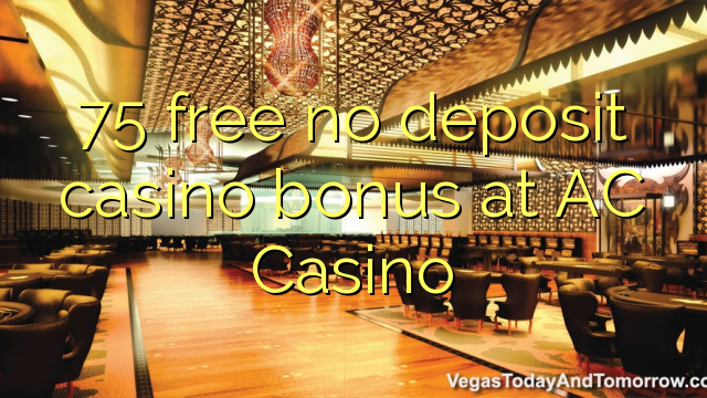 75 gratuït sense bonificació de casino de dipòsit a AC Casino
