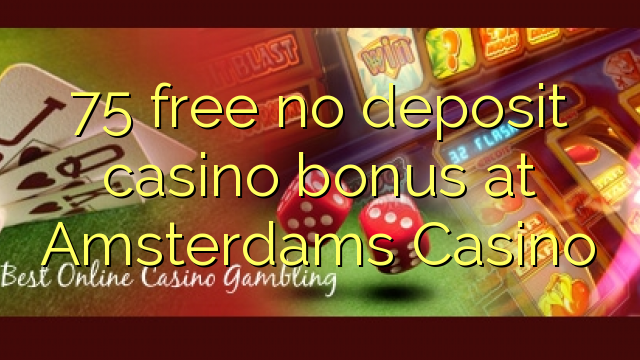 75 free no deposit casino bonus at Amsterdams Casino