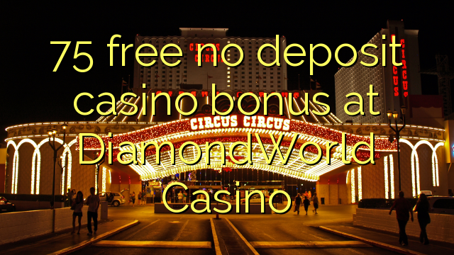 75 free no deposit casino bonus at DiamondWorld Casino