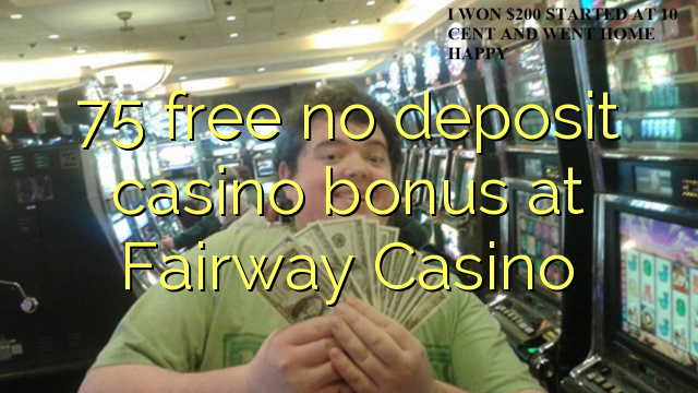 75 free no deposit casino bonus at Fairway Casino