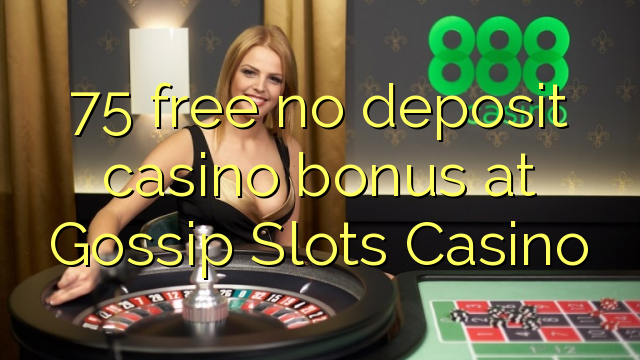75 atbrīvotu nav noguldījums kazino bonusu Gossip Slots Casino