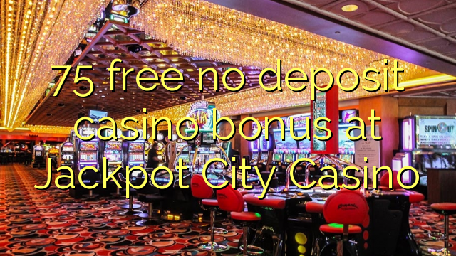 75 free no deposit casino bonus at Jackpot City Casino