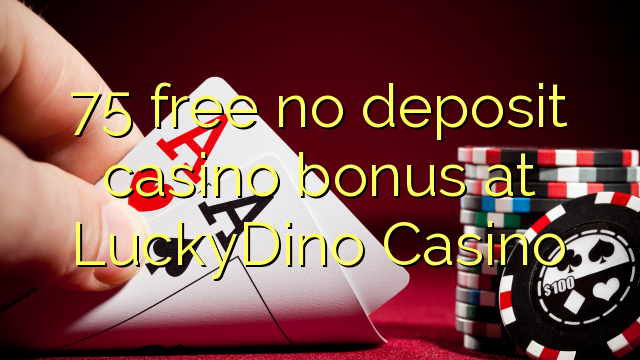 75 free no deposit casino bonus at LuckyDino Casino