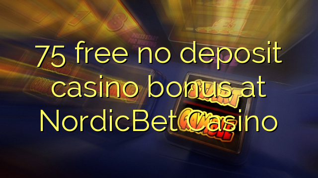 NordicBet Casino hech depozit kazino bonus ozod 75