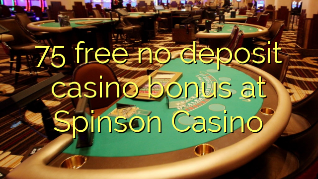 75 free no deposit casino bonus at Spinson Casino