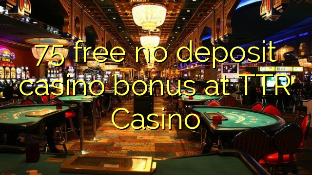 75 gratis kein Einzahlungsbonus bei TTR Casino