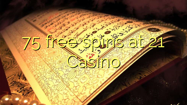 75 free spins a 21 Casino