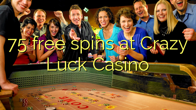 Crazy Luck Casino හි 75 නොමිලේ නායයෑම්