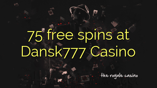 ការបង្វិលដោយឥតគិតថ្លៃ 75 នៅ Casino Dansk777